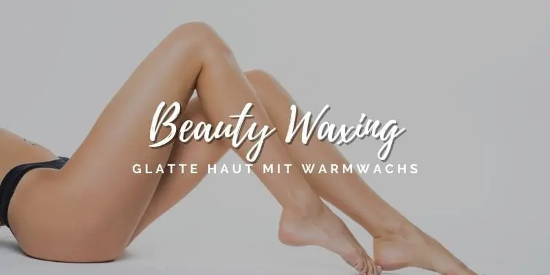 Beauty Waxing: glatte Haut mit Warmwachs